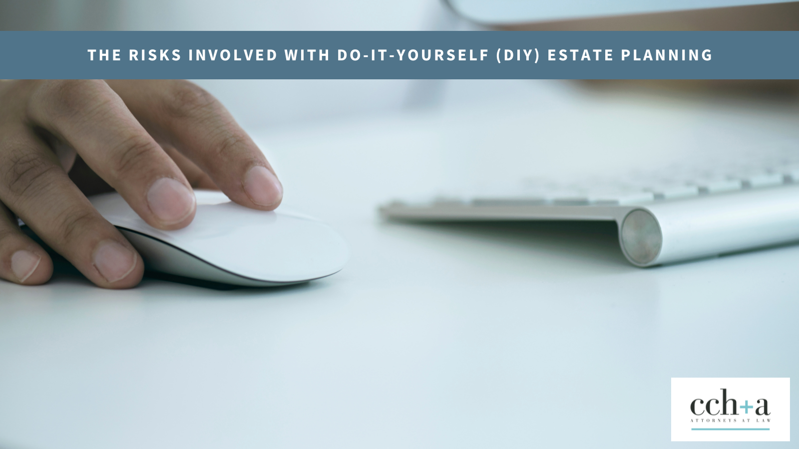 CCHA The Risks Involved With Do it yourself diy Estate Planning blog image