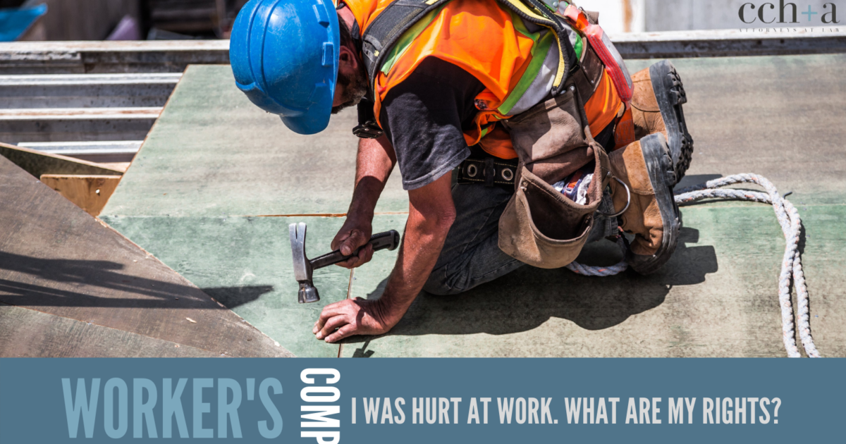 I Was Hurt at Work. What Are My Rights? CCHA Law